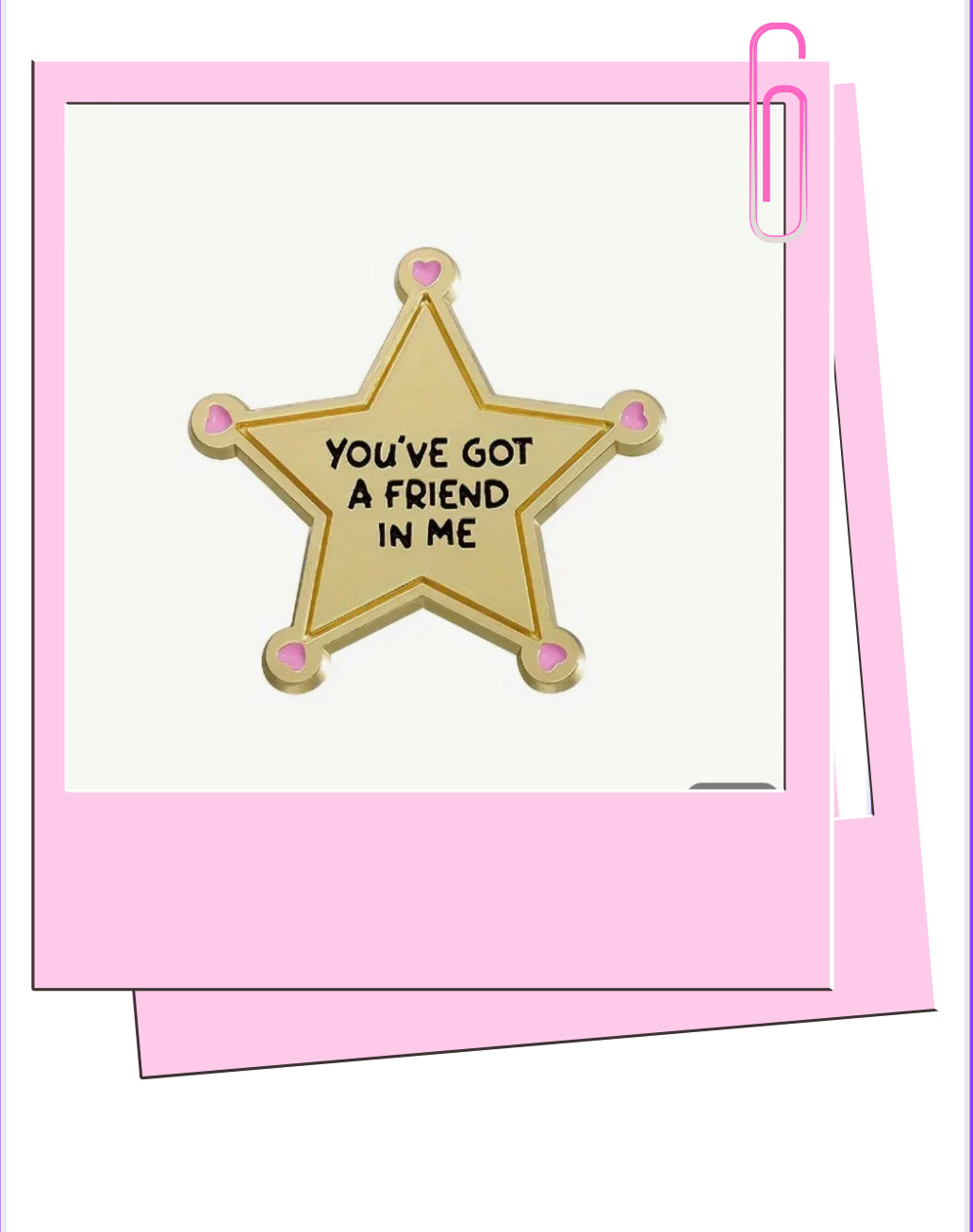 YOU'VE GOT A FRIEND IN ME Badge