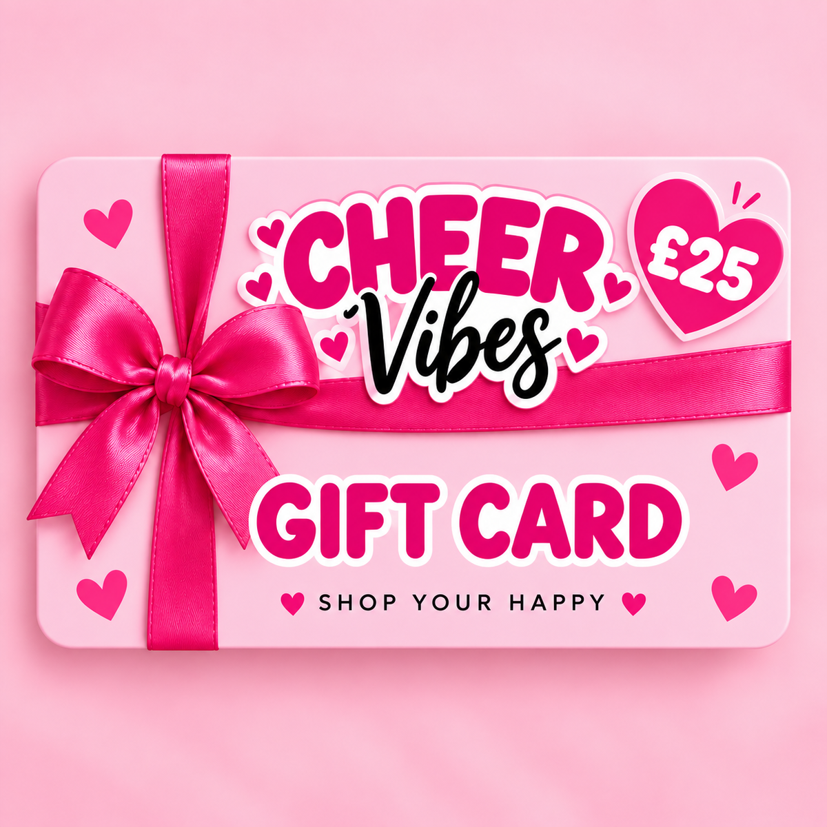 A pink gift card with a bright pink ribbon bow and heart accents, featuring the text 'CHEER Vibes GIFT CARD' and a heart icon that says '£25', on a matching pink background.